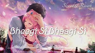 Bheegi Si Bhaagi Si {Slowed+Reverb+Lofi}