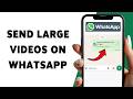How To Send Large Videos On WhatsApp | Share Large Video Files In WhatsApp Chat 2026