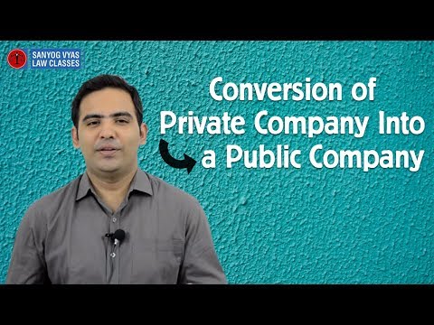 Conversion of Private Company Into a Public Company | Explained By Advocate Sanyog Vyas Conversion of Private Company Into a Public Company | Explained By Advocate Sanyog Vyas