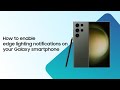 How to enable edge lighting notifications on your Samsung Galaxy smartphone