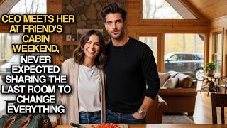 CEO Meets Her At Friend's Cabin Weekend, Never Expected Sharing The Last Room To Change Everything