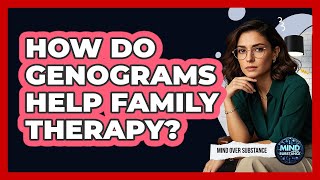 How Do Genograms Help Family Therapy? - Mind Over Substance