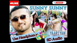 Yo Yo Honey Singh - Sunny Sunny (Yaariyan), 8D Audio , Use Headphones.