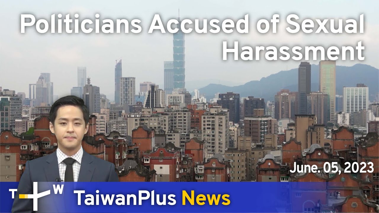 Politicians Accused Of Sexual Harassment TaiwanPlus News – 18:00, June ...