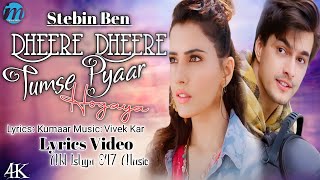 Dheere Dheere Tumse Pyaar Hogaya (LYRICS) - Stebin Ben | Mohsin & Smriti | Love Song | Romantic Song