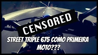 TRIUMPH STREET TRIPLE 675 DE PRIMEIRA SIM OU NÃO