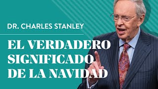 El verdadero significado de la Navidad  – Dr. Charles Stanley