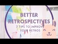 These 7 tips will improve your agile retrospectives