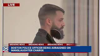 WATCH LIVE: Boston police officer being arraigned on manslaughter charge.