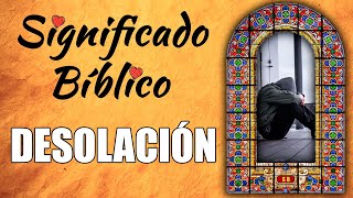 Desolación Significado Bíblico | ¿Qué Significa Desolación en la Biblia? 🙏