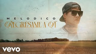 Melodico - Regrésame a ti