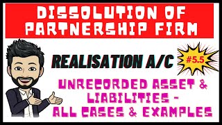 Class 12| #5.5| Realisation Account - Unrecorded Asset \u0026 Liability | Dissolution of Partnership Firm