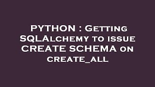 PYTHON : Getting SQLAlchemy to issue CREATE SCHEMA on create_all