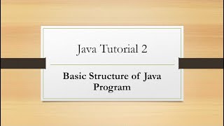 Java Tutorial: 2. Basic Structure of Java Program
