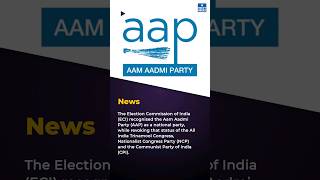 Aam Aadmi Party (AAP) Recognised as a National Party | Election Commission of India (ECI) | UPSC