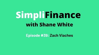 SimpliFinance with Shane White Ep. #39 - Zach Viaches