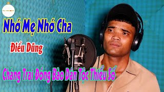 Chàng Trai Đồng Bào Dân Tộc Thiểu Số Có Giọng Hát Cực Hay | Nhớ Mẹ Nhớ Cha - Thái Học I Điểu Dũng