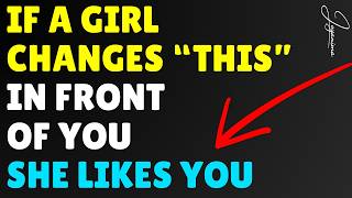 If a Girl Changes THIS In Front of You, She Likes You (Psychology Facts)