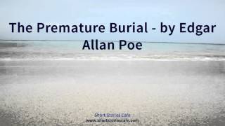 The Premature Burial   by Edgar Allan Poe