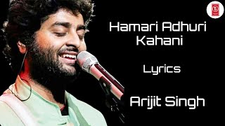 Lyrics:Hamari Adhuri Kahani Full Song | Arijit Singh | Jeet Ganguli | Rashmi - Virag