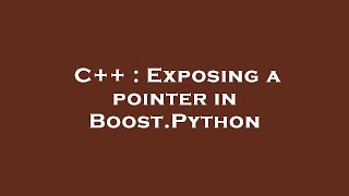 C++ : Exposing a pointer in Boost.Python