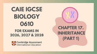 17. Inheritance (Part 1) (1/2) (Cambridge IGCSE Biology 0610 for exams in 2026, 2027 and 2028)