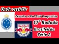 Onde assistir Cruzeiro x Red Bull Bragantino ao vivo | 17° Rodada Brasileirão Série A 2024