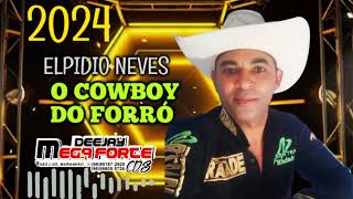 ELPIDIO NEVES O COWBOY DO FORRÓ  ESCUTE AGORA 2O24 #DJ MEGA FORTE CDS 🎶💥