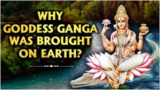 Why Ganga Was Brought On Earth? | गंगा को धरती पर क्यों लाया गया | History of Ganga River