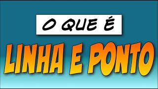 O que é linha e ponto