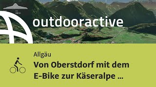 Radtour im Allgäu: Von Oberstdorf mit dem E-Bike zur Käseralpe im Oytal