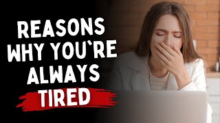 Reasons Why You're Always Tired
