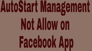 AutoStart Management Not Allow on Facebook App