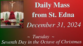 Daily Mass from St. Edna, 7th Day in the Octave of Christmas - Dec 31, 2024