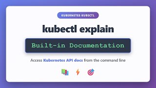 kubectl explain: Access Kubernetes API Documentation from Command Line | kubectl Tutorial