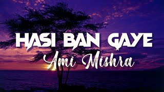 Hasi Ban Gaye (LYRICS) [Aelo Lofi Flip] - Ami Mishra | Bollywood Lofi