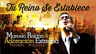 Tu Reino Se Establece / Marcelo Roldán y Adoración Extrema - Video Con Escenas en Vivo (JLS)