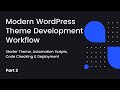 Modern WordPress Theme Development Workflow (Starter Theme, Automation, Code Checking) - Part 2