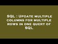 SQL : Update multiple columns for multiple rows in one query of SQL