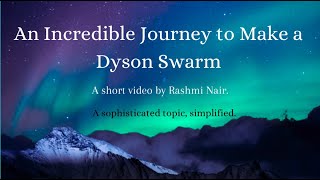 An Incredible Journey to Make a Dyson Swarm