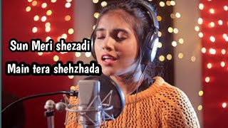 sun Meri shezadi main tera shehzhada Hindi song