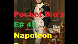 Pocket Bio's #42: Napoleon Bonaparte (1769-1821)