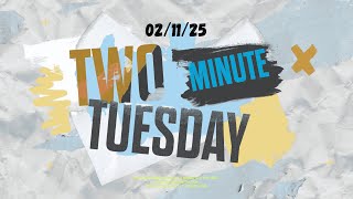 2 Minute Tuesday- February 11, 2025