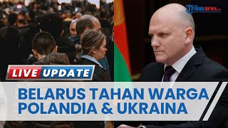 Belarus Tahan Lusinan Warga Polandia & Ukraina, Diduga Ingin Lancarkan Serangan Teroris Akhir Musim