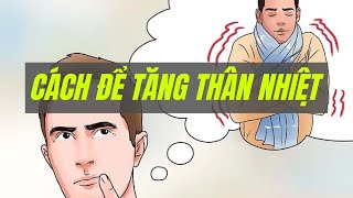 Cách để Tăng Thân nhiệt | WikiHow Tiếng Việt | Vietnamese