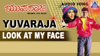 Yuvaraja - "Look At My Face" Audio Song | Shivarajkumar, Bhavana Pani, Lisa Ray | Akash Audio