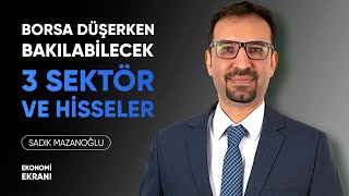 Borsa Düşerken Bakılabilecek 3 Sektör ve Hisseler | Sadık Mazanoğlu | Ekonomi Ekranı