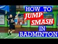 HOW TO DO THE BADMINTON JUMPSMASH- Improve your jump smash and master this powerful shot