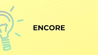 What is the meaning of the word ENCORE?