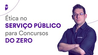 Ética no Serviço Público para Concursos DO ZERO – Prof. Thállius Moraes